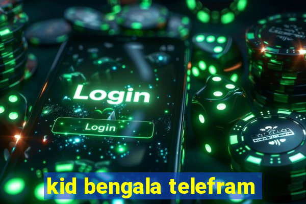 kid bengala telefram